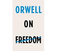 Orwell on Freedom: George Orwell