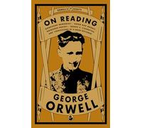 Orwell on Reading: Bookshop Memories, Good Bad Books, Nonsense Poetry, Books vs. Cigarettes and Confessions of a Book Reviewer