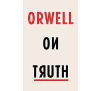 Orwell on Truth: George Orwell