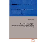 Orwell vs Burgess: Language and education in Nineteen Eighty-Four and A Clockwork Orange