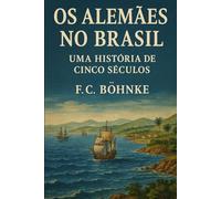 Os Alemães no Brasil: Uma História de Cinco Séculos