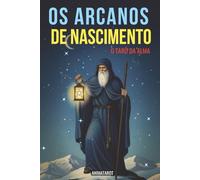 OS ARCANOS DE NASCIMENTO: O TARÔ DA ALMA: COMO CALCULAR SEU ARCANO PESSOAL? - LIVRO DE TAROT E NUMEROLOGIA
