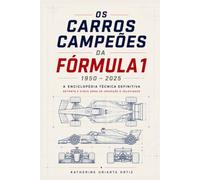 OS CARROS CAMPEÕES DA FÓRMULA 1: A Enciclopédia Técnica Definitiva