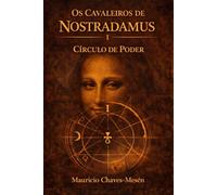 Os Cavaleiros de Nostradamus I : Círculo de Poder (A saga do conhecimento proibido)