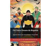 Os Cinco Deuses da Riqueza: Segredos Místicos para Atrair Fortuna e Prosperidade (Eastern Folk Magic & Spiritual Practices)