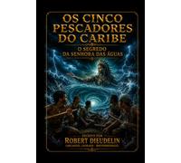 Os Cinco Pescadores Caribenhos: O Segredo da Mestra das Águas (CARIBBEAN MYTHOLOGY - MAGICAL HORROR | A BOOK SERIES by ROBERT DIEUDELIN (Arcangel Legrand - Brotherswagg))