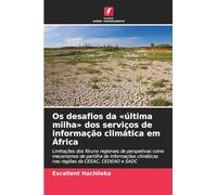 Os desafios da última milha dos serviços de informação climática em África: Limitações dos fóruns regionais de perspetivas como mecanismos de partilha ... nas regiões da CEEAC, CEDEAO e SADC
