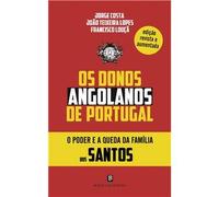 Os Donos Angolanos de Portugal - O Poder e a Queda da Família dos Santos