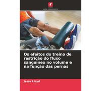 Os efeitos do treino de restrição do fluxo sanguíneo no volume e na função das pernas
