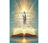 OS EVANGELHOS À LUZ DO ESPIRITISMO: UMA ANÁLISE DOS ENSINAMENTOS DE JESUS SOB A ÓTICA ESPÍRITA, COM LIÇÕES APLICÁVEIS AO DIA A DIA: 22 (ESPÍRITA: CAMINHOS DA ALMA)