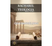 OS EVANGELHOS: A Vida, a Obra e os Ensinos de Jesus Cristo segundo Mateus, Marcos, Lucas e João (Bacharel de Teologia Bíblica Em Curso Livre)