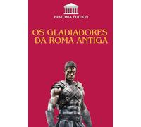 OS GLADIADORES DA ROMA ANTIGA: Mestre da Arena : História e Vida dos Gladiadores Romanos