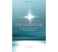 Os Ha Nacido Un Salvador: La Iglesia Frente a la Verdad de la Navidad Moderna