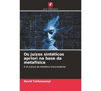 Os juízos sintéticos apriori na base da metafísica: A IA à prova da metafísica transcendental