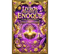 Os Livros de Enoque: A Grande Crônica dos Mistérios Celestiais e das Profecias Esquecidas - A História dos Vigilantes, dos Nefilins e dos Anjos ... o Destino da Humanidade e o Julgamento Final