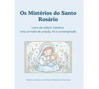 Os Mistérios do Santo Rosário: Livro de Colorir, Oração e Contemplação