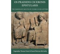 Os Praesens Ciceronis Epistularis : The Immediate Mouth of Cicero in His Letters
