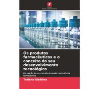 Os produtos farmacêuticos e o conceito do seu desenvolvimento tecnológico: Formação de um conceito inovador na indústria farmacêutica