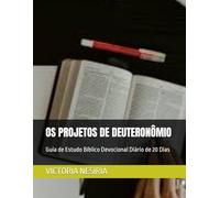OS PROJETOS DE DEUTERONÔMIO: Guia de Estudo Bíblico Devocional Diário de 20 Dias