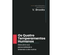 Os Quatro Temperamentos Humanos: Descubra sua personalidade e entenda a dos outros