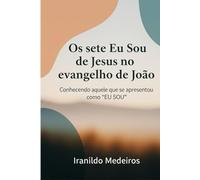 OS SETE EU SOU DE JESUS NO EVANGELHO DE JOÃO: Conhecendo aquele que se apresentou como “EU SOU”.