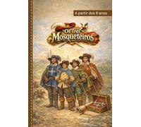 Os Três Mosqueteiros: Uma aventura emocionante sobre amizade, coragem e união - recontada para crianças a partir dos 9 anos