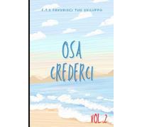 Osa Crederci. Scopri la Strada per le Tue Opportunità. Vol.2: 1.Come sviluppare l'autostima. 2.Come diventare entusiasti. (Alla scoperta delle opportunità.)