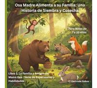 Osa Madre Alimenta a su Familia Una Historia de Siembra y Cosecha: Libro 1: La Familia y Amigos de Mama Osa - Serie de Experiencias y Habilidades ... ... DE LA FAMILIA Y AMIGOS DE MAMÁ OSA)