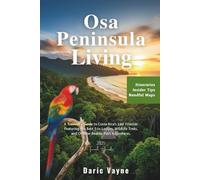 Osa Peninsula Living: A Traveler's Guide to Costa Rica's Last Frontier, Featuring the Best Eco-Lodges, Wildlife Treks, and Off-the-Beaten-Path Adventures.