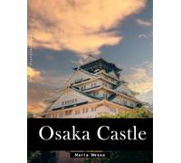 Osaka Castle: A Perfect Coffee Table Picture Book - Travel and Tourism lovers Gift
