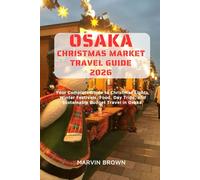 Osaka Christmas Market Travel Guide 2026: Your Complete Guide to Christmas Lights, Winter Festivals, Food, Day Trips, and Sustainable Budget Travel in Osaka.
