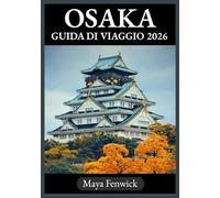 OSAKA GUIDA DI VIAGGIO 2026