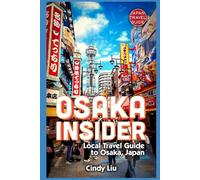 Osaka Insider: Local Travel Guide to Osaka, Japan (Japan Travel Guide)