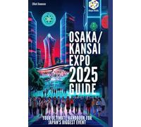 Osaka/Kansai Expo 2025 Guide: Your Ultimate Handbook for Japan’s Biggest Event: Everything You Need to Know - Tickets, Pavilions, Transportation, Top Attractions & Local Travel Tips!