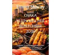 OSAKA KULINARISCHER REISEFÜHRER 2026: Entdecken Sie Japans gewagteste Aromen, legendäre Gerichte und kulinarische Highlights in Ihrer Nachbarschaft.