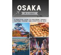 Osaka on a Budget: A Practical Guide to Exploring Japan’s Culture, Cuisine, and Lifestyle in 2025 (The Penny Pathfinder Collection)