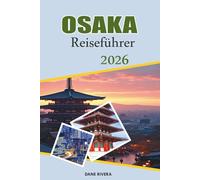 OSAKA Reiseführer 2026: Street Food, Neonnächte und Abenteuer in Japans pulsierender Stadt