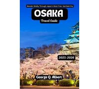 Osaka Travel Guide 2025-2026: Wander Boldly Through Japan's Most Free-Spirited City (Easygoing Journeys)