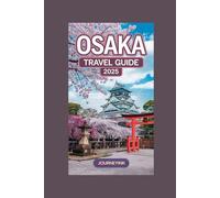 Osaka Travel Guide 2025: Discover Hidden Gems, Budget Tips, and Local Secrets for an Unforgettable Trip