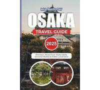 OSAKA TRAVEL GUIDE 2025: Dotonbori, Street Food, Osaka Castle, Universal Studios & Hidden Local Gems