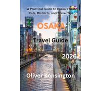 Osaka travel guide 2026: A Practical Guide to Osaka’s Best Eats, Districts, and Travel Tips