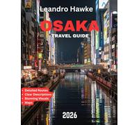OSAKA - TRAVEL GUIDE 2026: Uncover the Best of Japan’s Vibrant City, from Historic Landmarks to Modern Delights