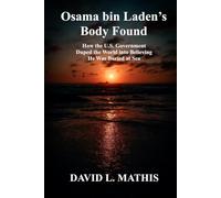 Osama bin Laden’s Body Found: How the U.S. Government Duped the World into Believing He Was Buried at Sea