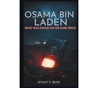 OSAMA BIN LADEN: What Was Found on His Hard Drive: The Files That Changed How We Understand Modern Terror