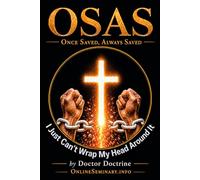 OSAS: Once Saved, Always Saved (I just can't wrap my head around it)