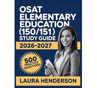 OSAT Elementary Education (150/151) Study Guide 2026-2027: Essential Content Overview, Practice Question Set, Answer Keys, and Comprehensive Explanations