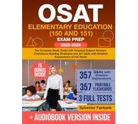 OSAT Elementary Education (150 and 151) Exam Prep: The Complete Study Guide with Targeted Subject Reviews, Confidence-Building Strategies and 357 Q&As with Detailed Explanations (3 Full Tests)