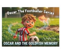 Oscar and The Goldfish Memory (Oscar The Footballer)