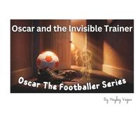 Oscar and The Invisible Trainer (Oscar The Footballer)