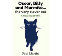 Oscar, Billy, and Marmite ...the very clever cat: A new beginning